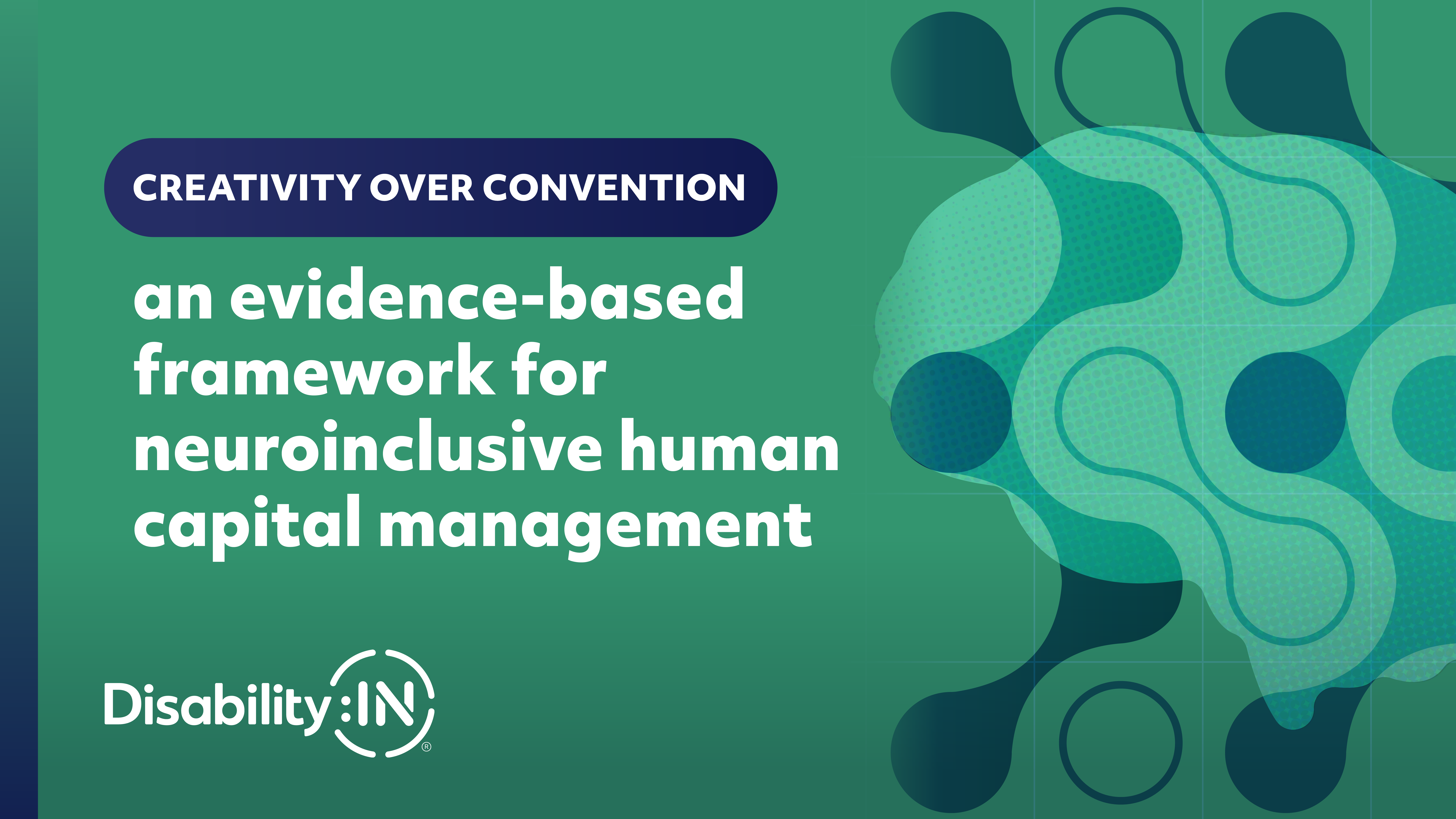 Creativity over Convention: An Evidence-Based Framework for Neuroinclusive Human Capital Management. Brain motif with fluctuating overlay design. Disability:IN®.
